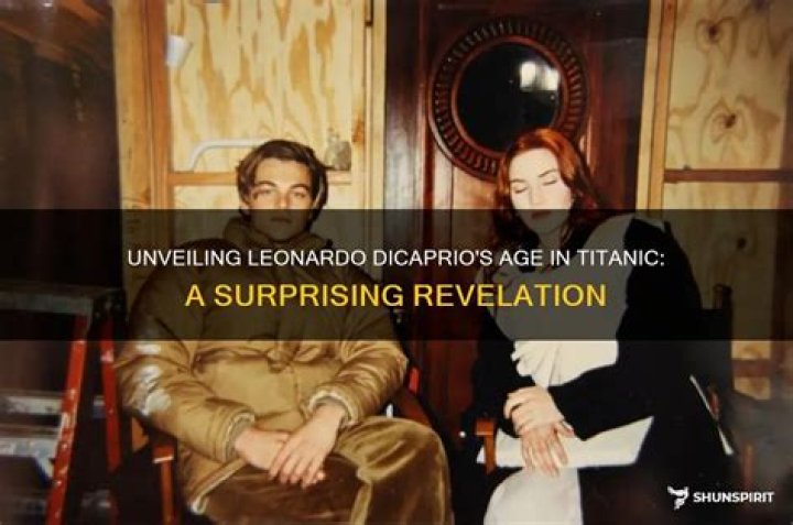 Unveiling Leonardo DiCaprio's Age In Titanic: Surprising Revelations